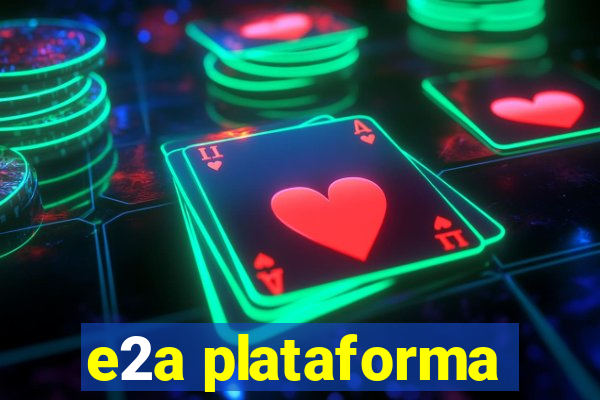 e2a plataforma